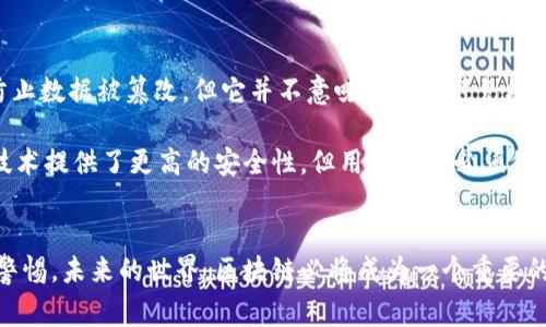 区块链（Blockchain）是一个用于记录信息的技术，简单来说，它就像一本分布式的账本，里面详细记录了所有的交易和信息，而且这个账本不可以轻易更改。下面，我将用更的语言来解释区块链的概念。

什么是区块链？
想象一下，你和朋友们一起在小区内做一个记录每次聚会的签到本。大家都能看到这个签到本，每次有新的聚会，你都会把每个人的名字写上去，甚至还会注明时间、地点。如果有一个朋友说他从来没有到过某次聚会，大家可以翻查签到本来证明他其实到场了。

区块链就像这个签到本，但比它强大得多。首先，这本账本是保存在互联网上，不仅仅是在单独一台电脑上，而是分布在全世界数千上万台电脑上。每个人都可以看到和验证这个账本。其次，一旦信息被写上去，就很难被修改或者删除，因为每一条记录都与前一条记录相链接，就像链子一样，形成一个不可更改的“区块链”。

区块链是如何工作的？
区块链的工作原理可以分为几个步骤。首先，当有人进行交易时，比如说你想给朋友转账100元，这个交易信息被输入到区块链网络。然后，这个交易会被记录在一个“区块”中，区块里不仅包含这笔交易，还会包含一些其他的交易信息。

接下来，这个区块会被多个参与区块链网络的计算机（我们称之为“节点”）验证。这些节点会检查这笔交易是否合法，比如确认你的账户里是否有足够的金额。如果验证通过，大家会共同将这个区块加入到已有的区块链中。这个过程叫“共识”。

一旦这个区块被加入，任何人都可以查看这个区块，包括之前所有的交易记录，做到透明和不可篡改。这样，区块链就能保证交易的信息是安全、真实、可靠的。

区块链的好处
区块链技术有很多好处。首先，它提供了透明性。在传统的账户记录中，许多信息是由中心化的机构（比如银行、公司）管理的，用户可能无法看到所有的细节，但在区块链上，任何人都可以查看所有的交易记录，这样就能减少欺诈和错误。

其次，区块链的安全性非常高。由于所有的交易都需要经过多个节点的验证，并且信息是按照时间顺序排列的，这使得任何人都难以篡改之前的记录。而且，区块链使用了加密技术，使得信息不容易被黑客攻击。

最后，区块链还可以降低交易成本。传统的交易一般需要中介（比如银行、支付平台）来进行确认和处理，而区块链则可以实现点对点的直接交易，省去了中介的费用和时间。

区块链的应用场景
区块链技术的应用也越来越广泛，除了在数字货币方面（比如比特币、以太坊等）取得成功外，它在其他领域的变革也逐步展开。例如：

1. **金融服务**：区块链技术可以支持快速、安全的跨境支付以及清算，提高金融交易的效率。
2. **供应链管理**：利用区块链跟踪供应链中的每一步，确保产品来源的透明和可追溯性。
3. **数字身份**：可以用来保护个人的数据隐私，让用户对自己的信息有更多的控制权。
4. **智能合约**：这种自执行的合约可以通过区块链进行管理，省去中介的费用和时间。
5. **投票系统**：通过区块链技术可以实现透明和安全的投票机制，减少选举舞弊的可能性。

总结
总的来说，区块链是一项革命性的技术，它不仅仅改变了人们处理金融交易的方式，还可能对我们生活的各个领域带来深远的影响。虽然现在可能还有很多未知的挑战，但无疑区块链技术的未来是值得期待的。

可能相关的问题

h41. 区块链技术会对传统行业有什么影响？/h4
我真心觉得，区块链技术将会对许多传统行业带来变化。以金融行业为例，区块链引入了去中心化的理念，这意味着银行和其他金融机构作为中介的角色可能会受到挑战。传统的银行系统需要花费较长的时间处理交易，而通过区块链技术，跨境支付等交易可以在几分钟内完成。

此外，涉及供应链的行业（如制造业和物流）也会因为区块链的透明性方案而受益。例如，消费者在购买产品时能够清楚地查到产品的原料来源、生产过程和运输情况，这样的透明度将逐渐改变消费者的购买习惯，从而影响市场。

h42. 区块链真的安全吗？/h4
这是一个有点遗憾却又必须认真对待的问题。虽然区块链的设计初衷是为了提高安全性，但没有任何技术是百分之百安全的。区块链能防止数据被篡改，但它并不意味着完全避免攻击。例如，如果一个黑客控制了网络中超过50%的节点，他们仍然可能会试图操纵交易记录。

此外，智能合约虽然由代码自动执行，但代码本身也可能存在漏洞，如果没有经过充分测试和审查，就容易被黑客利用。因此，虽然区块链技术提供了更高的安全性，但用户仍然必须保持警惕，给予信任的公司和平台充分的验证

结束语
区块链的技术将持续发展，并逐步改变我们的生活方式。作为消费者，我们需要保持开放的心态去接受新技术，同时也要对潜在风险保持警惕。未来的世界，区块链必将成为一个重要的组成部分。希望通过这篇文章，能让你对区块链有更清晰的理解，期待更多人在这个领域里探索与创新。